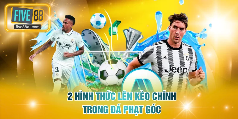 2 hình thức lên kèo chính trong đá phạt góc