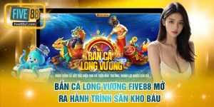 Bắn cá Long Vương FIVE88