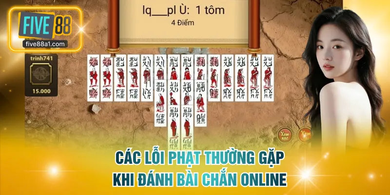 Các trường hợp lỗi phạt thường gặp khi đánh bài Chắn online