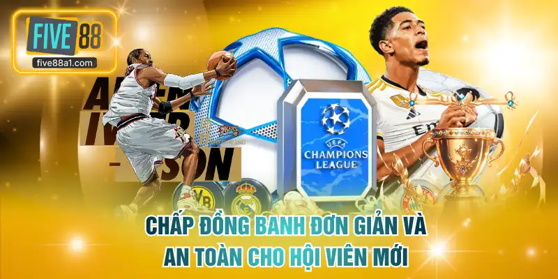 Chấp đồng banh đơn giản và an toàn cho hội viên mới
