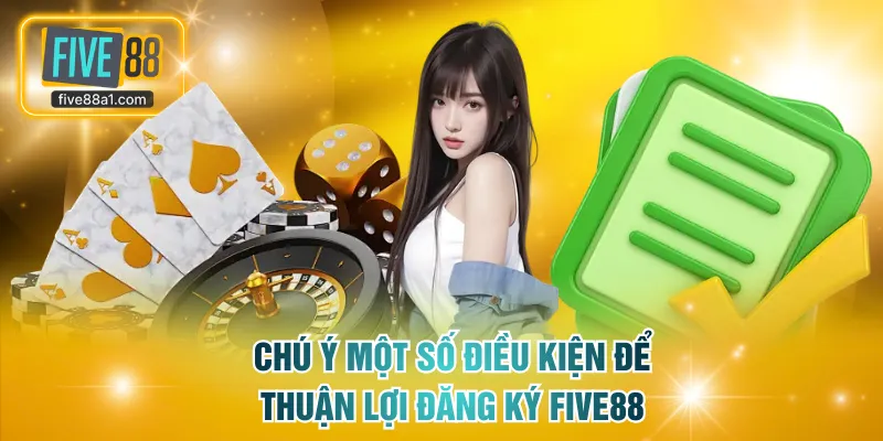 Chú ý một số điều kiện để thuận lợi đăng ký FIVE88