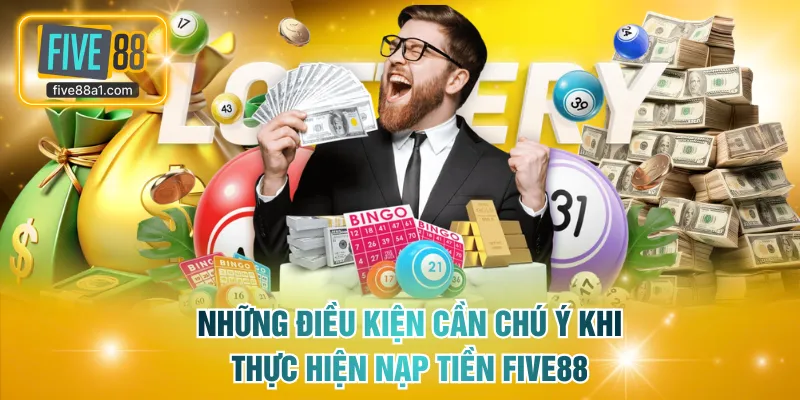 Những điều kiện cần chú ý khi thực hiện nạp tiền FIVE88