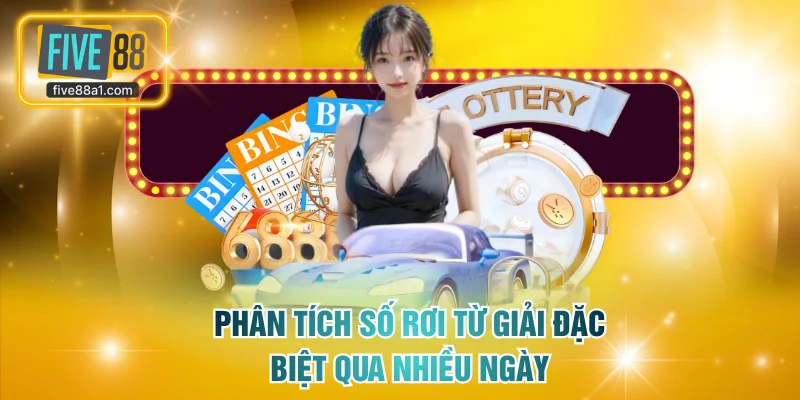 Phân tích số rơi từ giải đặc biệt qua nhiều ngày