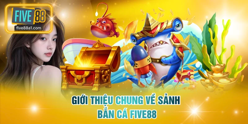 Thông tin cơ bản về sảnh bắn cá FIVE88