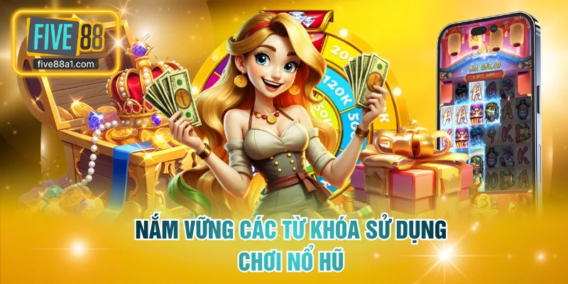 Tìm hiểu các thuật ngữ quan trọng trong cách chơi nổ hũ