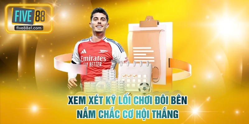 Xem xét kỹ lối chơi đôi bên nắm chắc cơ hội thắng